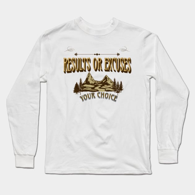 Results Or Excuses, Your Choice, Nature Long Sleeve T-Shirt by KoumlisArt